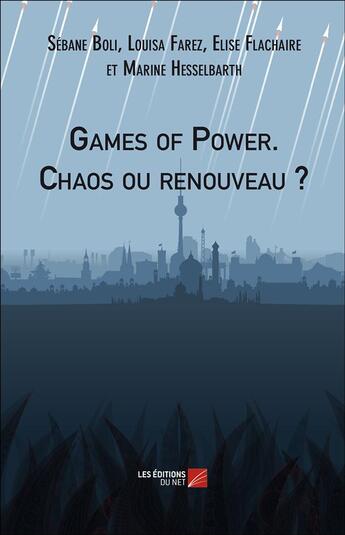 Couverture du livre « Games of power ; chaos ou renouveau ? » de Sebane Boli et Louisa Farez et Elise Flachaire et Marine Hesselbarth aux éditions Editions Du Net