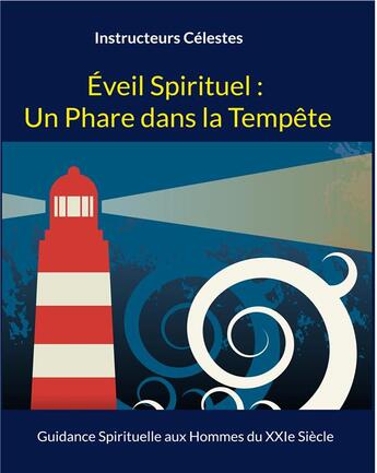 Couverture du livre « Éveil spirituel : un phare dans la tempête ; guidance spirituelle aux hommes du XXIe siècle » de Instructeurs Celestes aux éditions Books On Demand