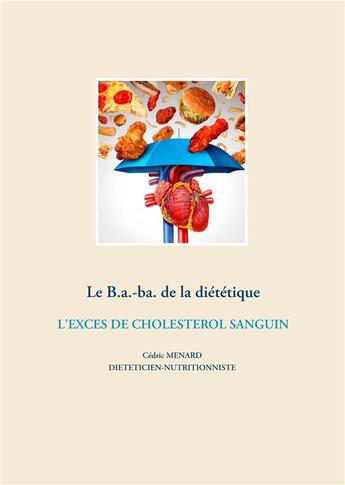 Couverture du livre « Le B.a.-ba. de la diététique ; l'excès de cholesterol » de Cedric Menard aux éditions Books On Demand