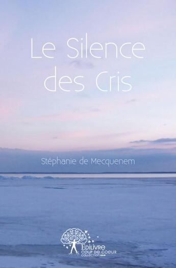 Couverture du livre « Le silence des cris » de De Mecquenem S. aux éditions Edilivre