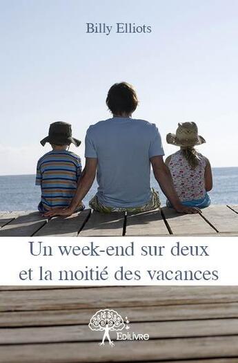 Couverture du livre « Un week-end sur deux et la moitié des vacances » de Billy Elliots aux éditions Edilivre