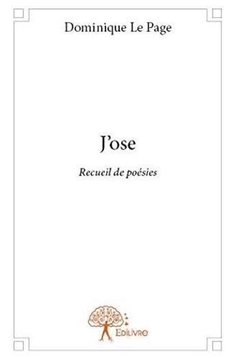 Couverture du livre « J'ose - recueil de poesies » de Dominique Le Page aux éditions Edilivre