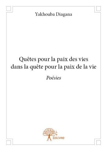 Couverture du livre « Quêtes pour la paix des vies dans la quête pour la paix de la vie » de Yakhouba Diagana aux éditions Edilivre