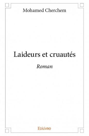 Couverture du livre « Laideurs et cruautés » de Mohamed Cherchem aux éditions Edilivre