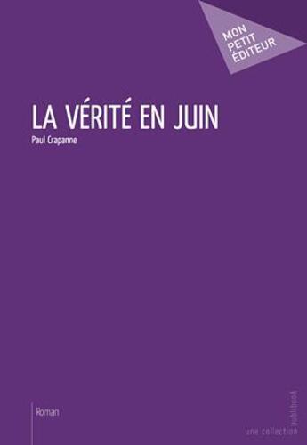 Couverture du livre « La vérité en juin » de Paul Crapanne aux éditions Publibook