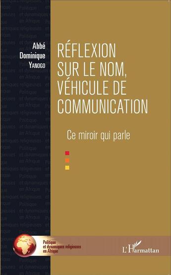 Couverture du livre « Réflexion sur le nom, véhicule de communication ; ce miroir qui parle » de Dominique Yanogo aux éditions L'harmattan