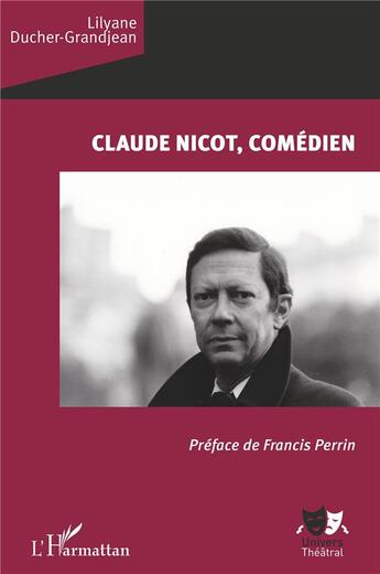 Couverture du livre « Claude Nicot, comédien » de Lilyane Ducher-Grandjean aux éditions L'harmattan