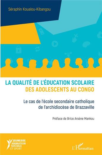 Couverture du livre « La qualité de l'éducation scolaire des adolescents au Congo ; le cas de l'école secondaire catholique de l'archidiocèse de Brazzaville » de Koualou-Kibangou S. aux éditions L'harmattan