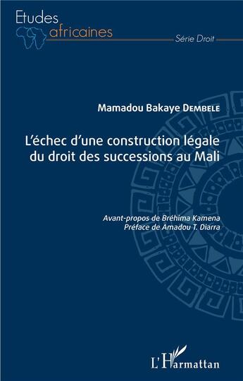 Couverture du livre « L'échec d'une construction légale du droit des successions au Mali » de Mamadou Bakaye Dembele aux éditions L'harmattan