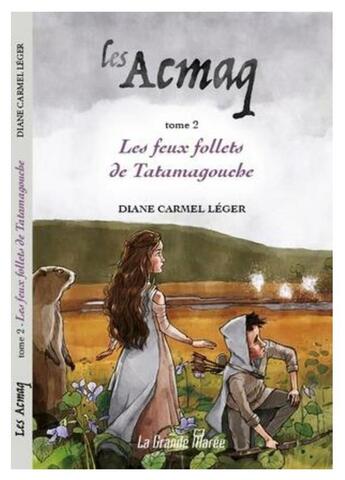 Couverture du livre « Les Acmaq t.2 : les feux follets de Tatamagouche » de Diane Carmel Leger aux éditions La Grande Maree