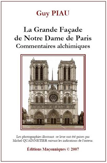 Couverture du livre « La grande facade de Notre Dame de Paris ; commentaires alchimiques » de Guy Piau aux éditions Editions Maconniques