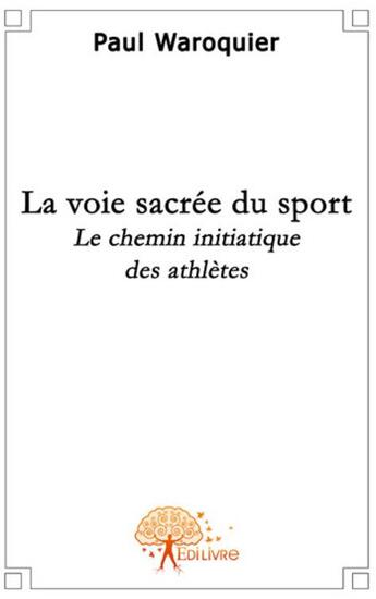 Couverture du livre « La voie sacrée du sport » de Paul Waroquier aux éditions Edilivre