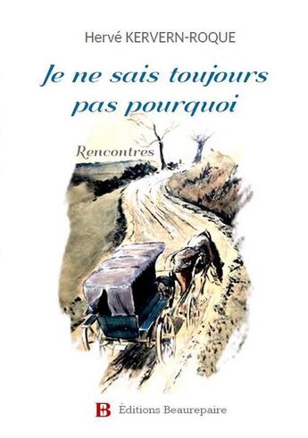 Couverture du livre « Je ne sais toujours pas pourquoi » de Herve Kervern-Roque aux éditions Beaurepaire