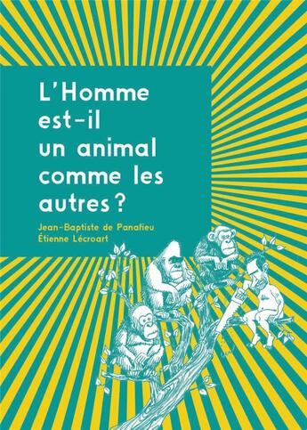 Couverture du livre « L'homme est-il un animal comme les autres ? » de Jean-Baptiste De Panafieu et Etienne Lecroart aux éditions La Ville Brule