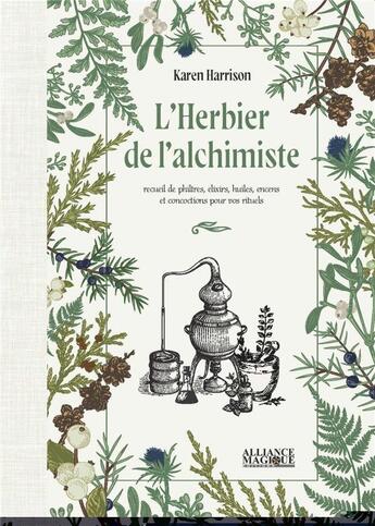 Couverture du livre « L'herbier de l'alchimiste : recueil de philtres, elixirs, huiles, encens et concoctions pour vos rituels » de Karen Harrison aux éditions Alliance Magique