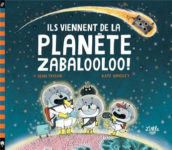 Couverture du livre « Ils viennent de la planète Zabalooloo » de Kate Hindley et Sean Taylor aux éditions Little Urban