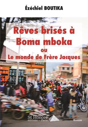 Couverture du livre « Reves brises a boma mboka ou le monde de frere jacques » de Ezechiel Boutika aux éditions Saint Honore Editions