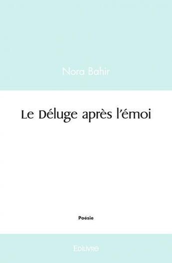 Couverture du livre « Le déluge après l'émoi » de Nora Bahir aux éditions Edilivre