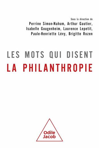 Couverture du livre « Les mots qui disent la philanthropie » de Perrine Simon-Nahum et Collectif aux éditions Odile Jacob