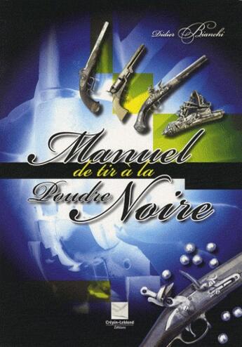 Couverture du livre « Manuel de tir à la poudre noire » de Didier Bianchi aux éditions Crepin Leblond