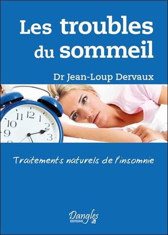 Couverture du livre « Les troubles du sommeil ; traitements naturels de l'insomnie » de Jean-Loup Dervaux aux éditions Dangles