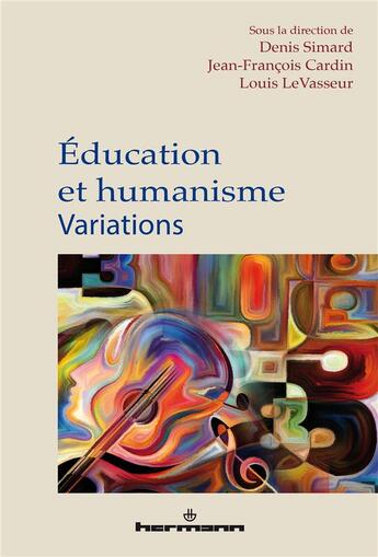 Couverture du livre « Éducation et humanisme ; variations » de Denis Simard et Jean-Francois Cardin et Louis Levasseur et Collectif aux éditions Hermann