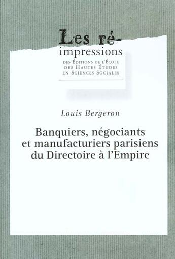 Couverture du livre « Banquiers, négociants et manufacturiers parisiens du Directoire à l'Empire » de Louis Bergeron aux éditions Ehess