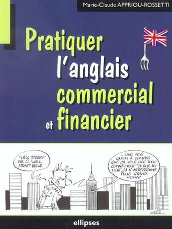 Couverture du livre « Pratiquer l'anglais commercial et financier » de Appriou-Rossetti M-C aux éditions Ellipses