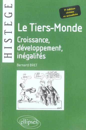 Couverture du livre « Le tiers-monde - croissance, developpement, inegalites - 3e edition revisee et actualisee » de Bret Bernard aux éditions Ellipses