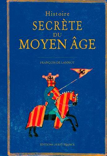 Couverture du livre « Histoire secrète du Moyen âge » de Francois De Lannoy aux éditions Ouest France