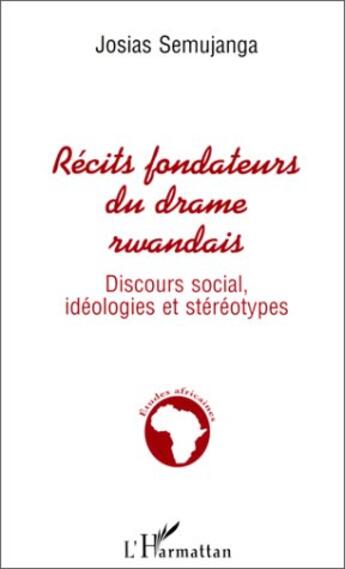 Couverture du livre « Récits fondateurs du drame rwandais ; discours social, idéologies et stéréotypes » de Josias Semunjanga aux éditions L'harmattan