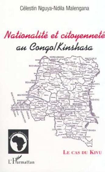 Couverture du livre « Nationalite et citoyennete au congo/kinshasa - le cas du kivu » de Nguya-Ndila Malengan aux éditions L'harmattan