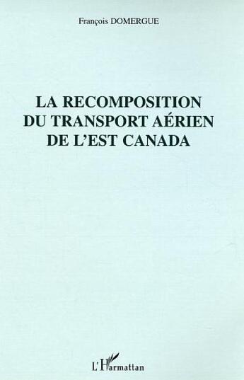 Couverture du livre « La recomposition du transport aerien de l'est canada » de Francois Domergue aux éditions L'harmattan