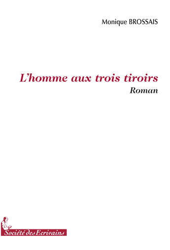 Couverture du livre « L'homme aux trois tiroirs » de Monique Brossais aux éditions Societe Des Ecrivains