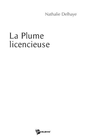 Couverture du livre « La plume licencieuse » de Nathalie Delhaye aux éditions Publibook