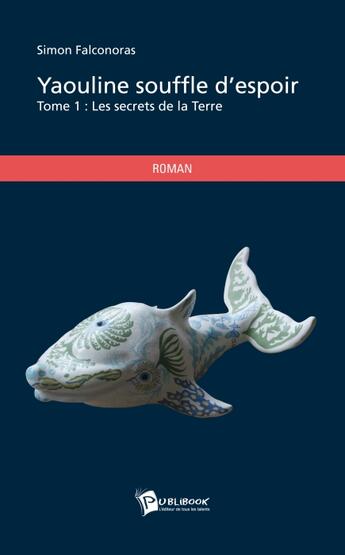 Couverture du livre « Yaouline souffle d'espoir Tome 1 ; les secrets de la Terre » de Simon Falconoras aux éditions Publibook