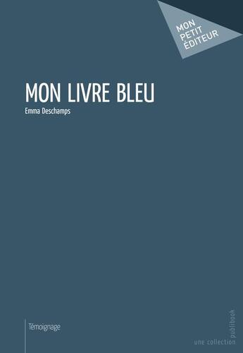 Couverture du livre « Mon livre bleu » de Emma Deschamps aux éditions Publibook