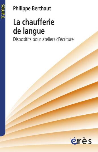 Couverture du livre « La chaufferie de la langue : dispositifs pour ateliers d'écriture » de Philippe Berthaut aux éditions Eres