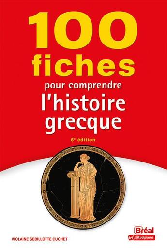 Couverture du livre « 100 fiches pour comprendre l'histoire grecque (6e édition) » de Violaine Sebillotte Cuchet aux éditions Breal