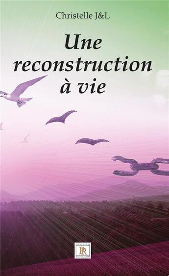 Couverture du livre « Une reconstruction à vie » de J&L Christelle aux éditions Paulo Ramand