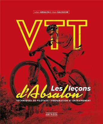 Couverture du livre « VTT : les leçons d'Absalon ; techniques de pilotage, préparation et entraînement » de Julien Absalon et Alain Dalouche aux éditions Amphora