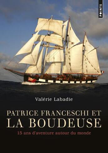 Couverture du livre « Patrice Franceschi et La Boudeuse ; 15 ans d'aventure autour du monde » de Patrice Franceschi et Valerie Labadie aux éditions Points