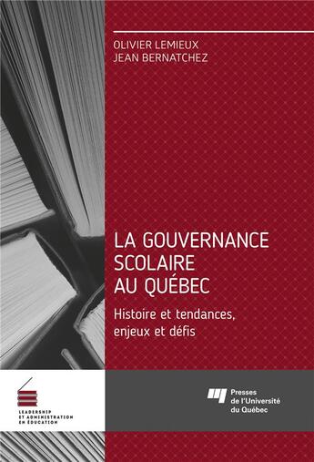 Couverture du livre « La gouvernance scolaire au Québec : histoire et tendances, enjeux et défis » de Jean Bernatchez et Olivier Lemieux aux éditions Pu De Quebec