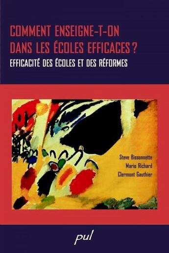 Couverture du livre « Comment enseigne-t-on dans les écoles efficaces ? efficacité des écoles et des réformes » de Clermont Gauthier et Steve Bissonnette et Marie Richard aux éditions Presses De L'universite De Laval