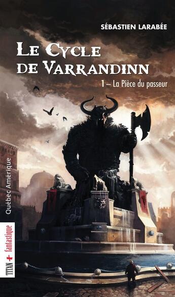 Couverture du livre « Le cycle de varrandinn v. 01, la piece du passeur » de Sebastien Larabee aux éditions Quebec Amerique