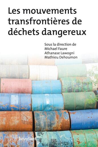 Couverture du livre « Les mouvements transfrontières de déchets dangereux » de Michael Faure et Athanase Lawogni et Mathieu Dehoumon aux éditions Bruylant