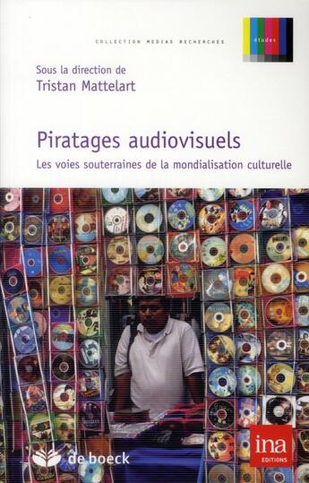 Couverture du livre « Piratages audiovisuels ; les voies souterrainnes de la mondialisation culturelle » de Tristan Mattelart aux éditions De Boeck Superieur