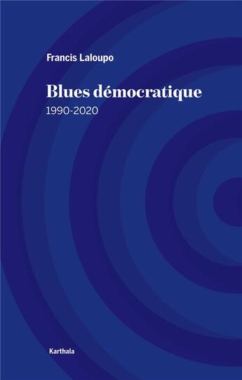 Couverture du livre « Blues démocratique : Afrique, 1990-2020 » de Francis Laloupo aux éditions Karthala