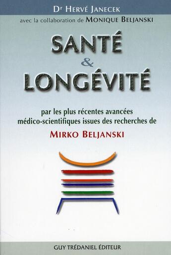 Couverture du livre « Santé & longévité par les plus récentes avancées médico-scientifiques issues des recherches de Mirko Beljanski » de Herve Janecek aux éditions Guy Trédaniel