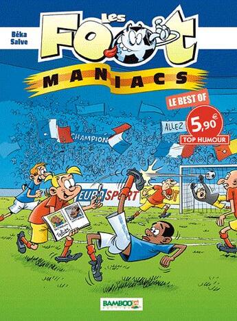 Couverture du livre « Les Foot Maniacs : le best of » de Olivier Saive et Beka aux éditions Bamboo